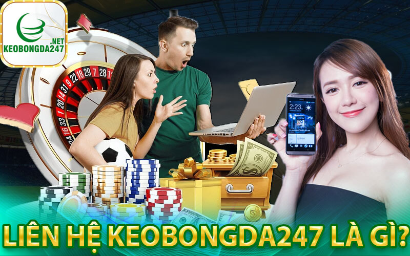 Liên hệ keobongda247 là gì?