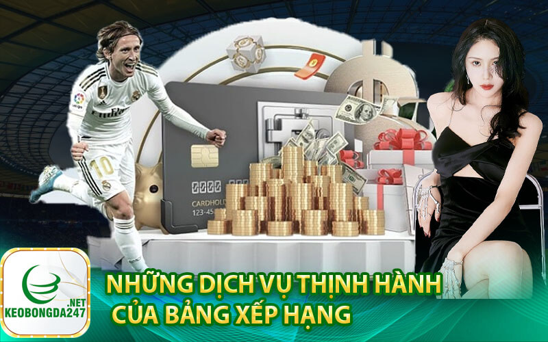 Những dịch vụ thịnh hành của Bảng xếp hạng