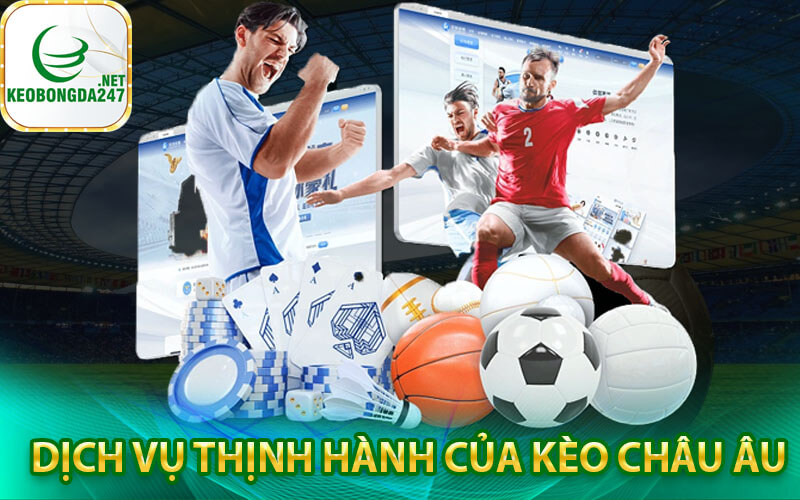Dịch vụ thịnh hành của Kèo châu Âu