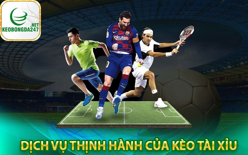 Dịch vụ thịnh hành của kèo tài xỉu