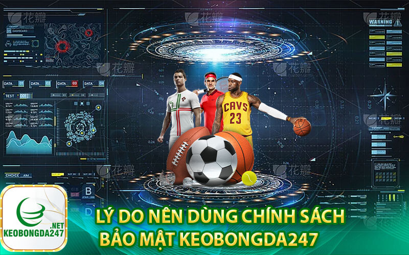 Lý do nên dùng Chính sách bảo mật kèo bóng đá