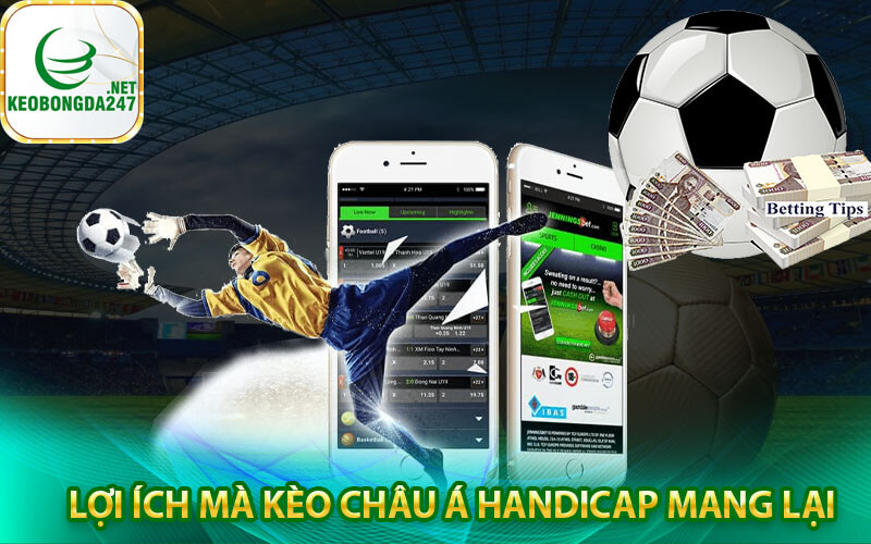 Lợi ích mà kèo châu Á Handicap mang lại