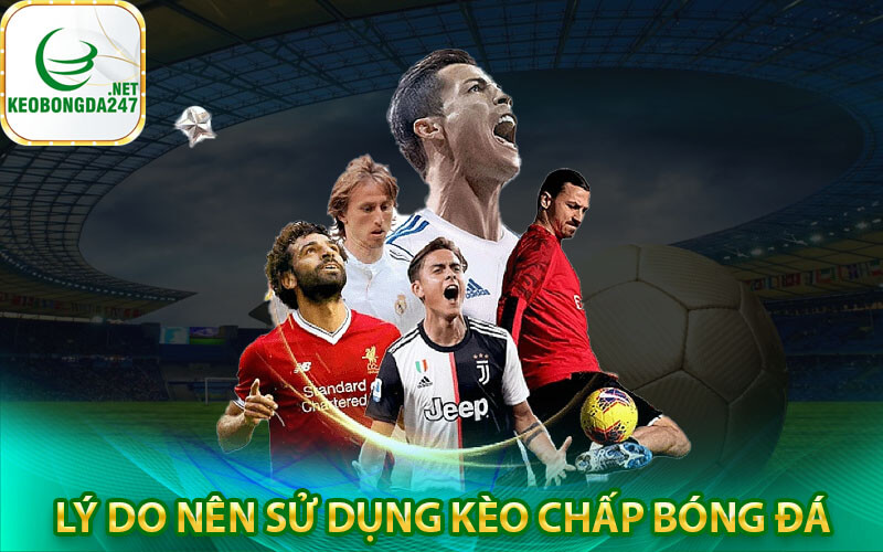 Lý do nên sử dụng kèo chấp bóng đá