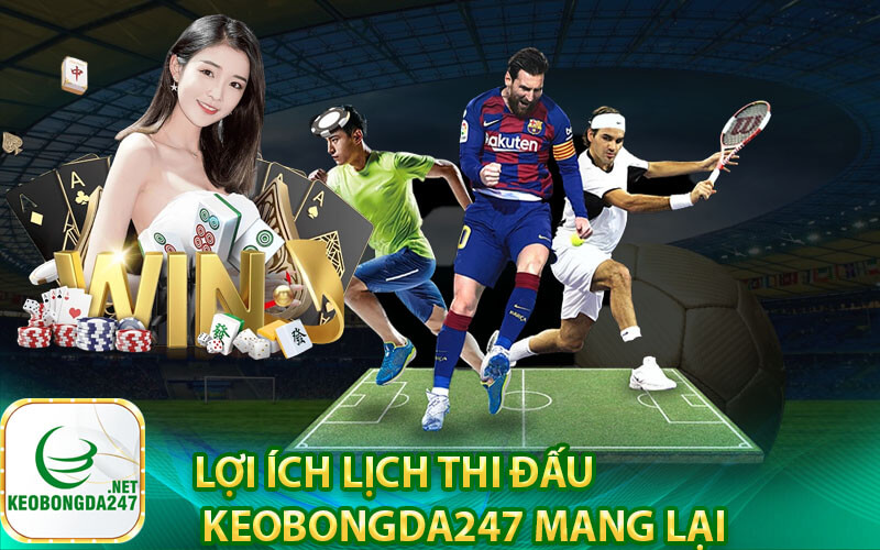 Lợi ích lịch thi đấu keobongda247 mang lại