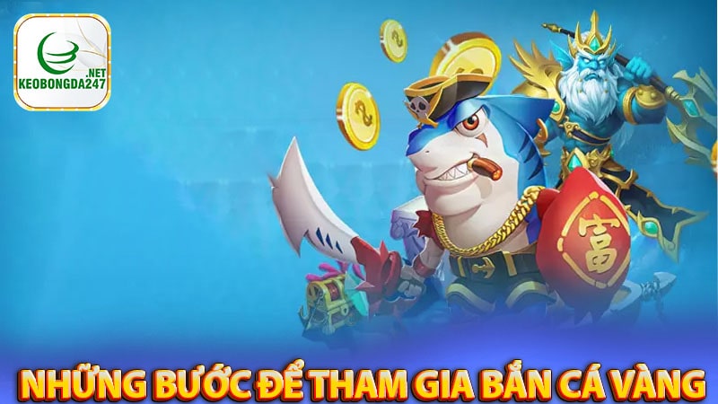 Hướng dẫn những bước để tham gia bắn cá vàng