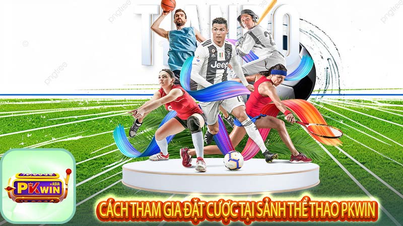 Cách tham gia đặt cược tại sảnh thể thao pkwin