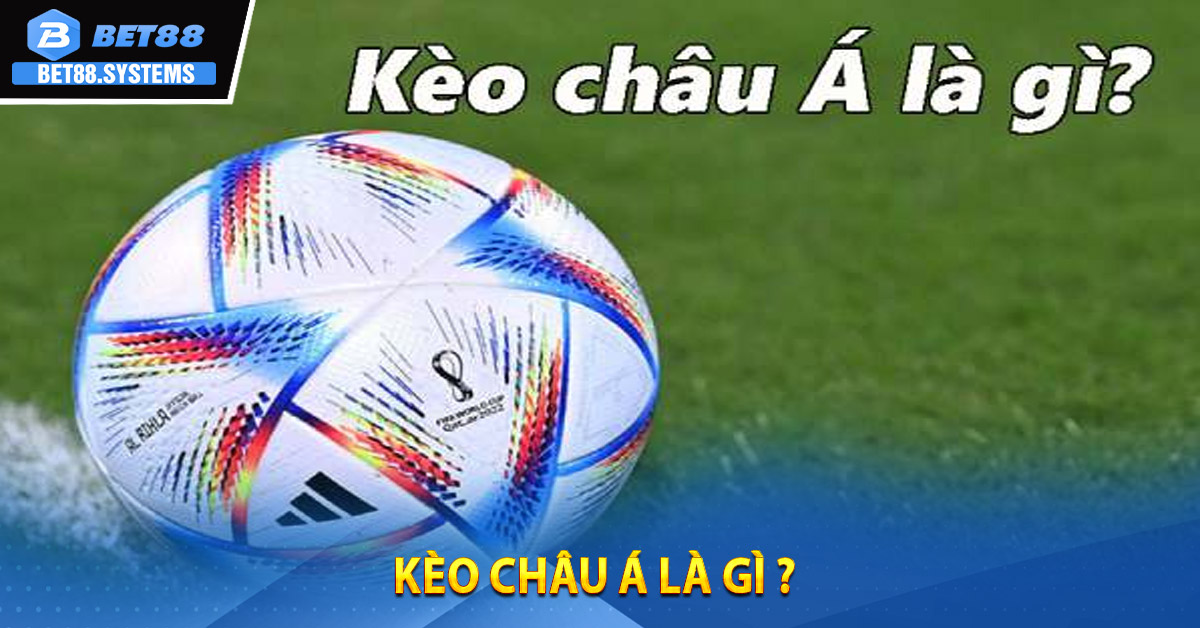 Kèo Châu Á là gì ?