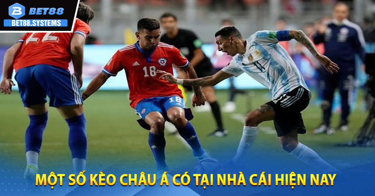 Một số Kèo Châu Á có tại nhà cái hiện nay