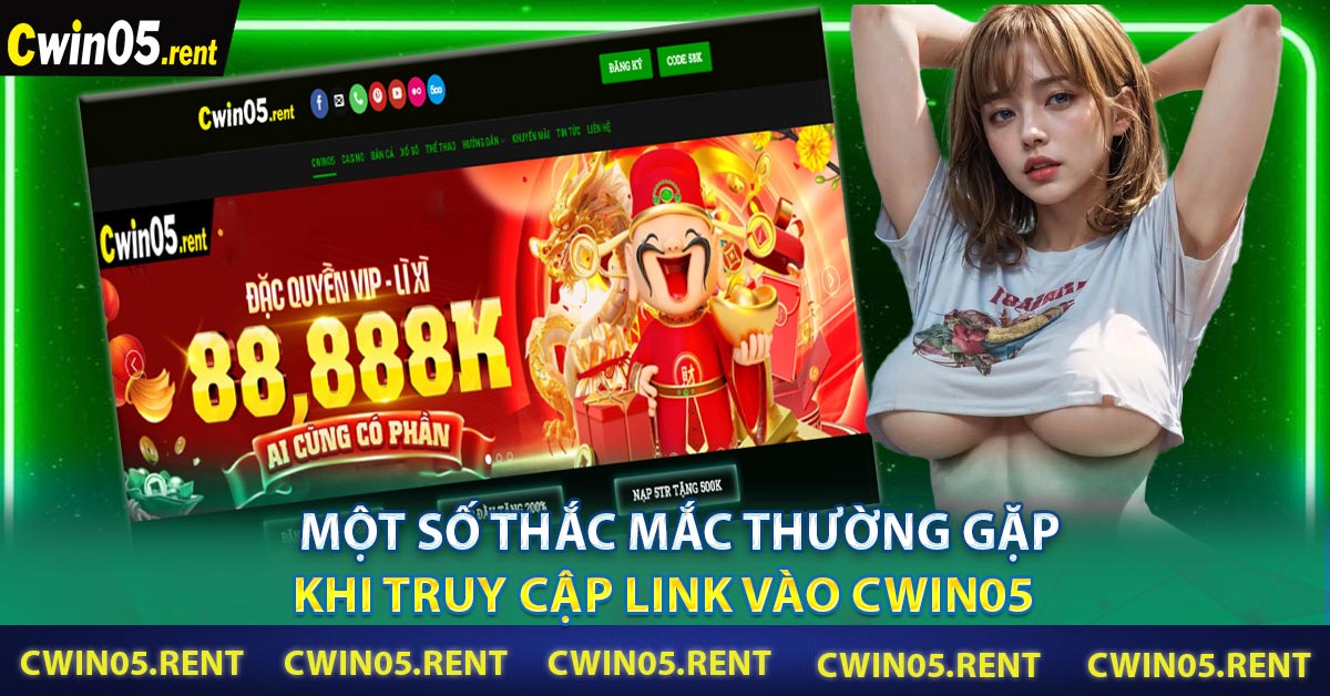Một số thắc mắc thường gặp khi truy cập link vào CWIN05