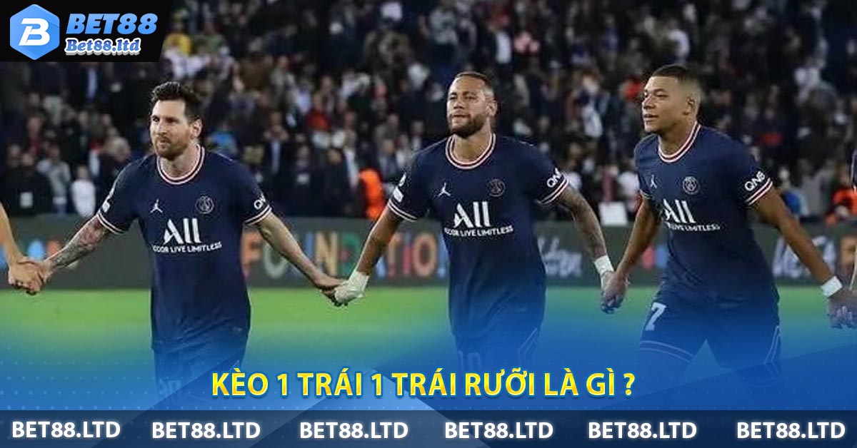 Kèo 1 Trái 1 Trái Rưỡi là gì ?