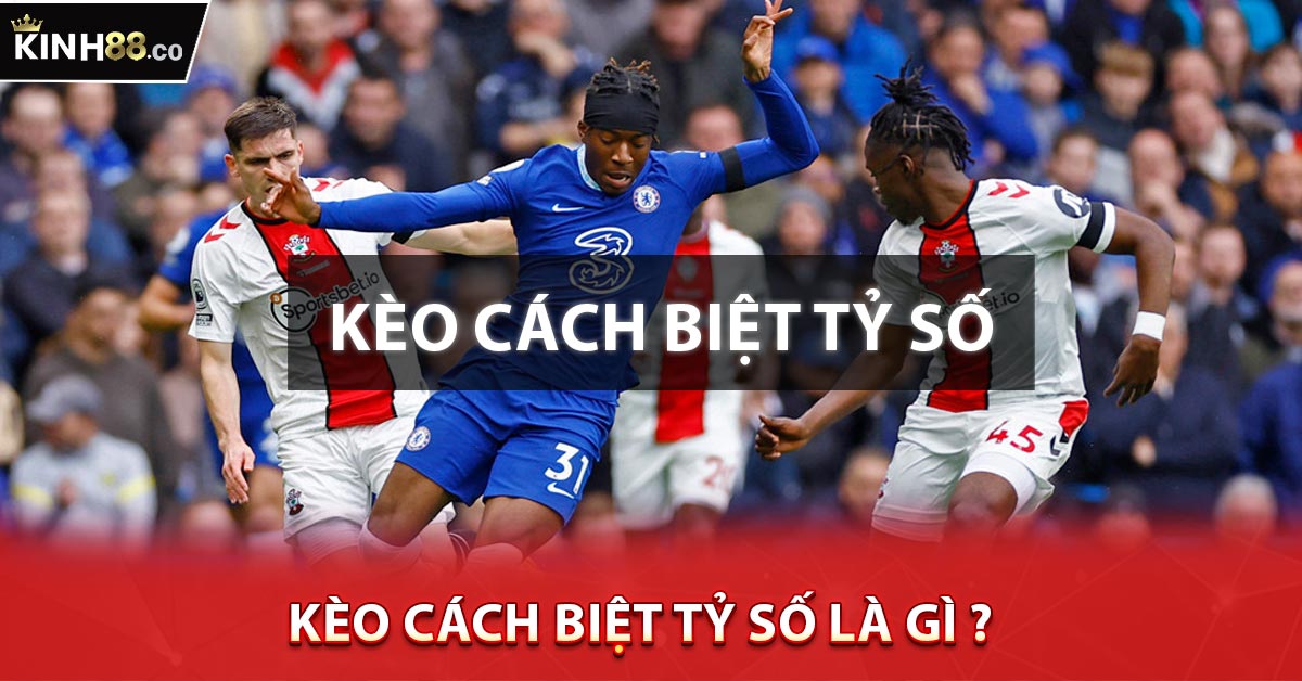 Kèo Cách Biệt Tỷ Số là Gì ?