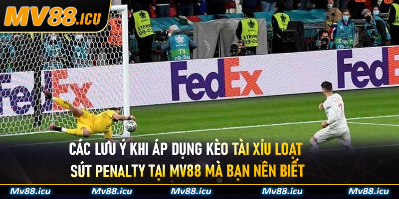 Các lưu ý khi áp dụng kèo Tài Xỉu loạt sút penalty tại MV88 mà bạn nên biết