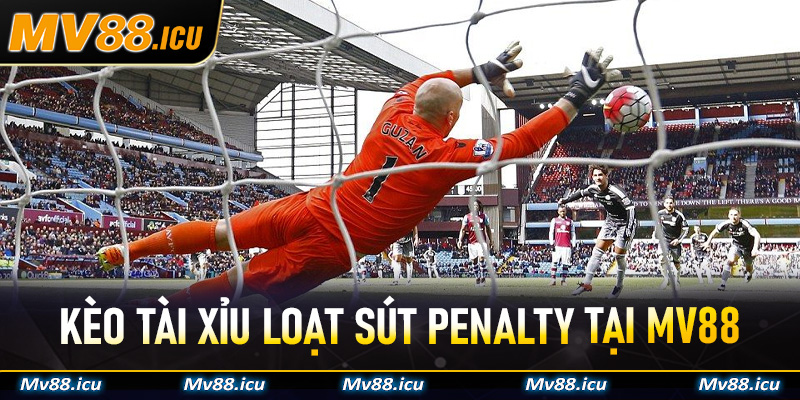 Kèo Tài Xỉu Loạt Sút Penalty mv88